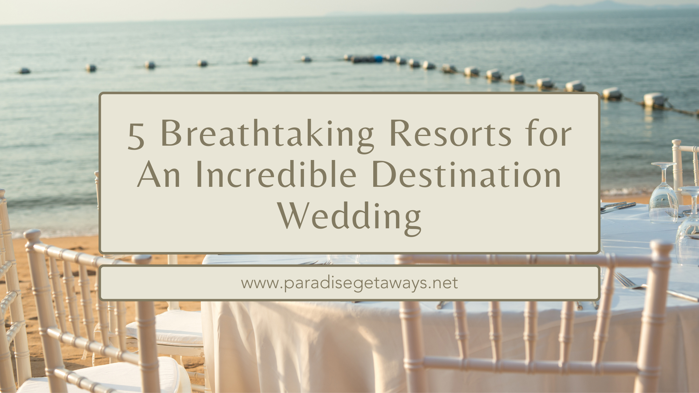 5 Breathtaking Resorts for An Incredible Destination Wedding